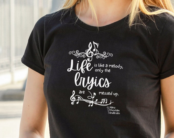 Life is Like a Beautiful Melody, Only the Lyrics Are Messed Up. ~Hans Christian Andersen Tee, Positive Vibes Tee, Fun Quote Tee, Music Tee