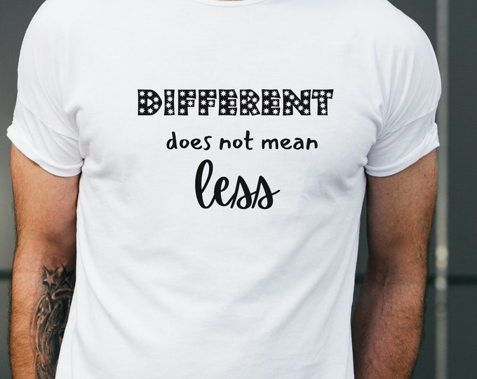 Different Does Not Mean Less, Different is Cool, Mental Health Tee, Special Needs Tee, Inclusion, Able Not Disabled, Fun Tee, Unique People