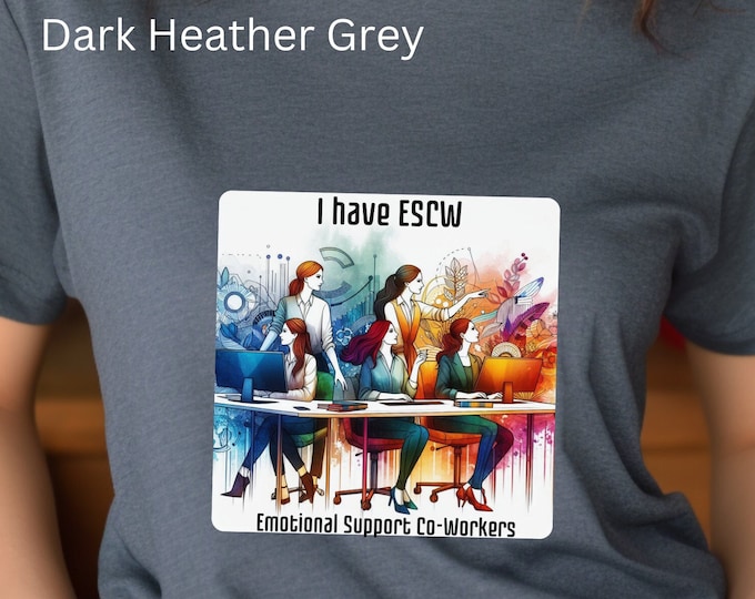 I have ESCW - Emotional Support Co-Workers, Positive Work Environment Shirt, Co-Worker Support, Women's Empowerment, Positive Vibes Tee, Tee