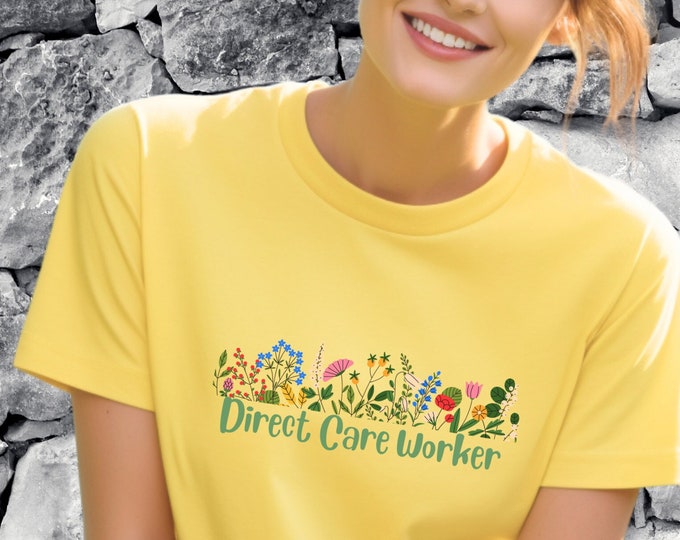 Direct Care Worker Flowers,  DCW Shirt, Positive Vibes Tee, Essential Worker, Direct Support Professional, Caregiver, Health Care Pro