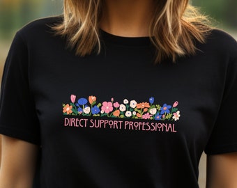 Direct Support Professional Flowers T-shirt, DSP Shirt, Care Provider Shirt, Direct Care Worker Tee, Care Provider Apparel, Gift For DSP