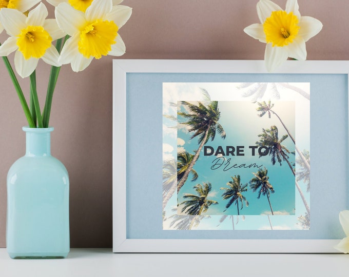Dare to Dream - Digital Download - Digital Wall Art - Empowerment Quote - Tropical