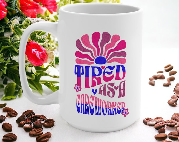 Tired As A Careworker Ceramic Mug 15oz,