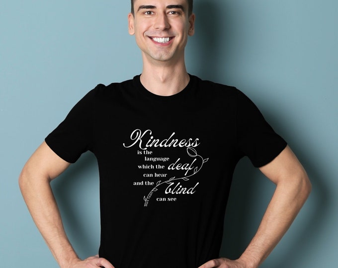 Kindness Is the Language Which the Deaf Can Hear and the Blind Can See. ~Mark Twain Quote, Positive Vibes Tee, Equality Tee, Inclusion Tee