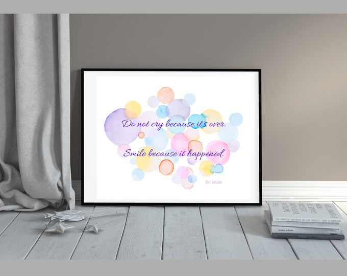 Dr Seuss Quote * Do not cry because it's over. Smile because it happened. * Digital Wall Art * Motivational Quote * DYI Wall Prints