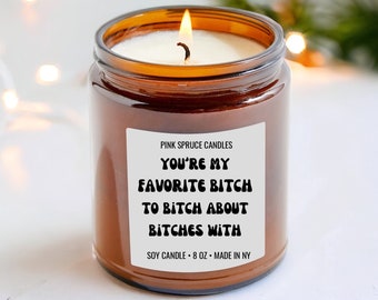 You’re my favorite bitch to bitch about bitches with candle, funny candle for friend, gag gift for her, adult candles, sarcastic candle