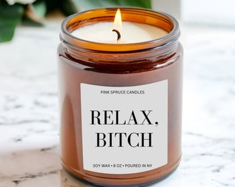 Relax Bitch Candle, Relaxation Candle for Bestie, Sassy Candle for Her, Snarky Gift, Sarcastic Candles, Stressed Friend Gift, Mothers Day