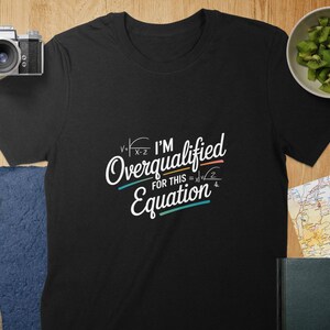 Overqualified Equation T-Shirt, Funny Math Teacher Shirt, Back to School T-shirt, Teacher Appreciation Gift, Math Geek Tee