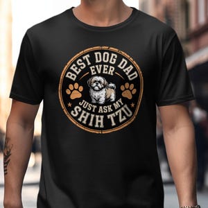 Best Dog Dad Ever Shih Tzu T-Shirt, Dog Lover Tee, Shih Tzu Gift, Dog Dad Shirt, Pet Owner Apparel, Shih Tzu Dad T-Shirt, Dog Breed Tee