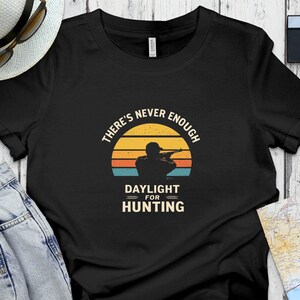 Funny Hunting Shirt for Men, Vintage Hunting Graphic Tee, Hunter Gift for Dad, There&#39;s Never Enough Daylight for Hunting Shirt