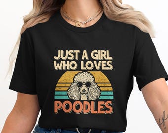 Retro Just a Girl Who Loves Poodles T-Shirt, Cute Poodle Lover Gift, Poodle Dog Owner Apparel, Fun Poodle Graphic Tee, Poodle Sweatshirt