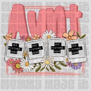 May include: A pink and white graphic with the word "Aunt" in large pink letters. There are four blank photo frames with the text "Add Picture Here" in each frame. The frames are surrounded by flowers.