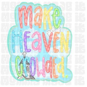 May include: A colorful graphic with a church, a dove, and the text "Make Heaven Crowded". The graphic is on a blue background with white clouds and polka dots.