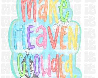 Könnte beinhalten: Eine bunte Grafik mit einer Kirche, einer Taube und dem Text "Make Heaven Crowded". Die Grafik befindet sich auf einem blauen Hintergrund mit weißen Wolken und Punkten.