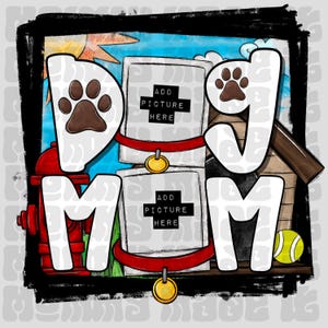 May include: A colorful illustration of a dog mom with the words "Dog Mom" in white letters. The illustration includes a fire hydrant, a dog house, a dog bone, a tennis ball, and two picture frames with the text "Add Picture Here".
