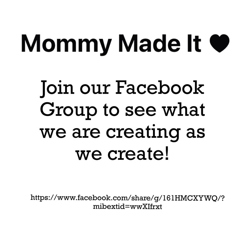 May include: Black and white text on a white background that reads "Mommy Made It" with a black heart symbol. The text continues with "Join our Facebook Group to see what we are creating as we create!" and a link to a Facebook page.