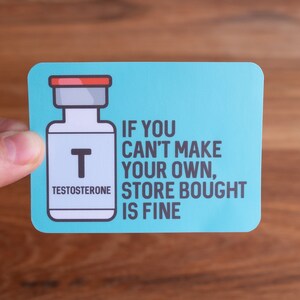 If You Can't Make Your Own Store Bought is Fine - Trans Vinyl Sticker - Testosterone or Estrogen - Matte or Glossy