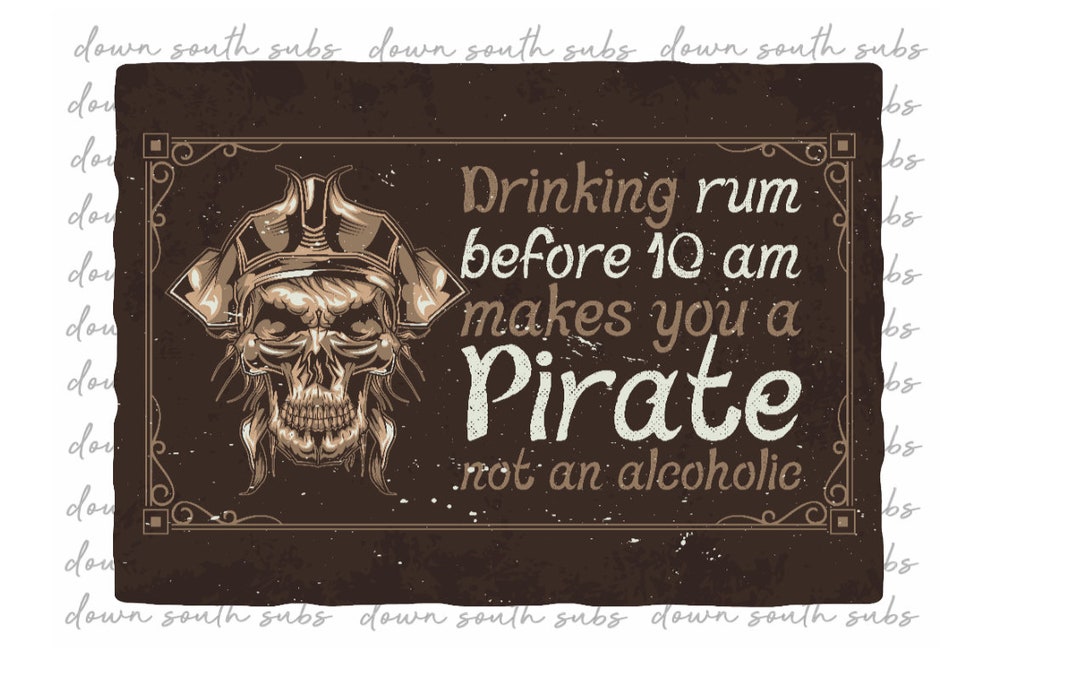 Drinking Rum Before 10 Am Makes You a Pirate Not an Alcoholic