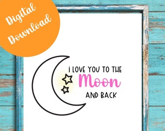 I love you to the moon and back wall art with, Moon quote print for nursery, Moon printable art for baby, Wall Art Girls Room, Play room Art