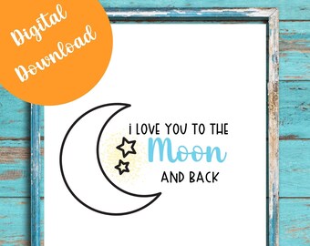 Moon Nursery Print, I Love You To The Moon and Back, Boy Room Decor (Digital Download)