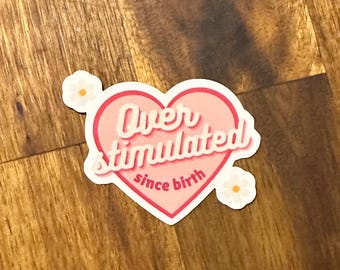 Over Stimulated Since Birth Holographic Sticker | Cute Pink Stickers For Anti Social Overstimulated Girlies l Antisocial Homebody Introvert