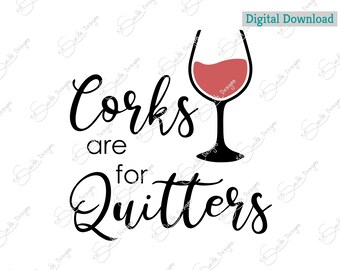 Corks are for Quitters Wine Glass SVG, Funny Wine Lover Design (Digital Download)