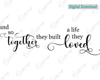 and so together they built a life they loved/ Digital Cut File/ laser cut / Cricut/ Silhouette/vector graphic/cutting machine