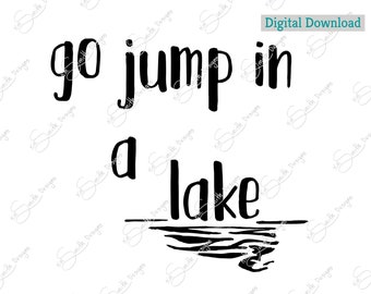 Go Jump In A Lake SVG, Funny Lake House Sign (Digital Download)