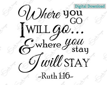 Where you go, I will go,  - Ruth 1:16 / Digital Cut File/ laser cut / Cricut/ Silhouette/ vector graphic/ cutting machine/ inspirational