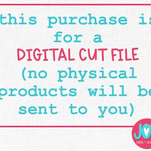 May include: A pink and white digital download announcement with the text "this purchase is for a DIGITAL CUT FILE (no physical products will be sent to you)" and a logo that says "JOY PAPER + SCISSORS".
