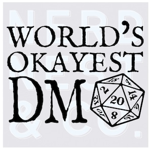 May include: Black and white graphic design with the text "World's Okayest DM" and a 20-sided die.