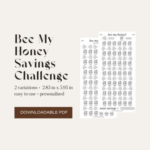 May include: A downloadable PDF titled "Bee My Honey Savings Challenge." The design features two variations with bee and barrel illustrations. The dimensions are 2.85 inches by 5.95 inches. The text includes "easy to use" and "personalized."