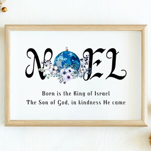 May include: A white printable sign with the word "NOEL" in black script with a blue and white ornament and floral design. The text below reads "Born is the King of Israel The Son of God, in kindness He came."