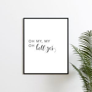 May include: Black and white printable wall art with the text "Oh my, my oh hell yes" in a cursive font.