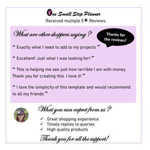 May include: A pink and white graphic with the text "One Small Step Planner" and "Received multiple 5 star Reviews". The graphic also includes several customer reviews with the text "Exactly what I need to add to my projects", "Excellent! Just what I was looking for!", "This is helping me see just how terrible I am with money. Thank you for creating this. I love it!" and "I love the simplicity of this template and would recommend to all my friends". The graphic also includes the text "Thanks for the reviews!" and "What you can expect from us?" with check marks next to the text "Great shopping experience", "Timely replies to queries", and "High quality products". The graphic also includes the text "Thank you for all the support!"