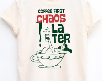Coffee First Chaos Later, Coffee Lover, Cozy Weather Shirt, Funny Food Graphic T-shirt, Sweatshirt, Hoodie, S-2XL
