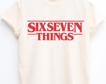 Six Seven Things Funny TV Show Inspired Design, Stranger Humorous Reference Graphic Tee, Series Meme Custom Gift Personalized Unisex T-Shirt