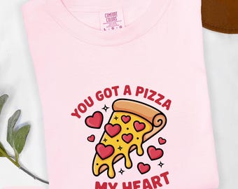 You Got a Pizza My Heart Valentine Shirt – Funny Pizza Graphic Tee for Adults, Teens & Toddlers, Comfort Colors 1717, Bella Canvas 3001