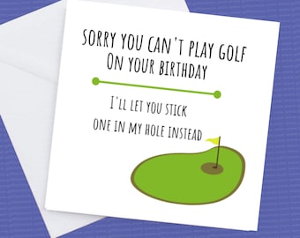 Désolé que vous ne pouvez pas jouer au golf sur votre anniversaire, Ill vous laisser coller un dans mon trou à la place