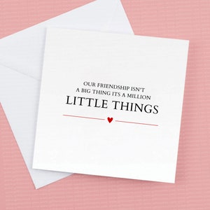 Notre amitié n'est pas une grande chose, c'est un million de petites choses Carte d'amitié d'anniversaire