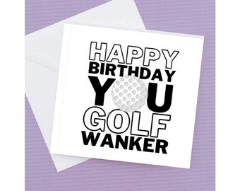 Happy Birthday you Golf Wanker