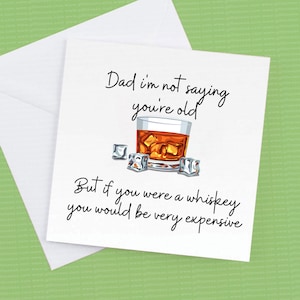 Pa, ik zeg niet dat je oud bent, of we zeggen niet, maar als je een whisky was, zou je erg duur zijn