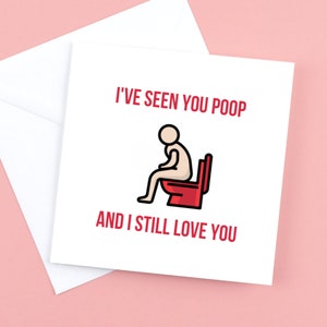 Ik heb je zien poepen en ik hou nog steeds van je kaart, geweldig voor Valentijnskaarten, verjaardag of verjaardag.