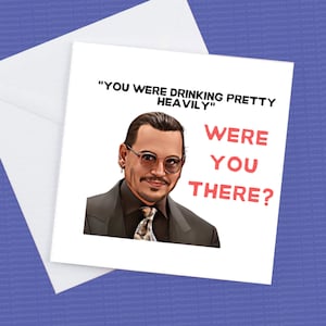 You Were Drinking Pretty Heavily, Were You There? Johnny Depp Card, Johnny Depp Birthday Card, Johnny Depp Fun Card