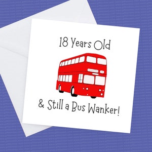18th Birthday Card - Still a Bus Wanker - Ik kan deze kaart op elke leeftijd maken