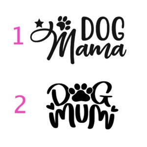 Dog mama Dog mum  Vinyl Decal Sticker Laptop Car Wall Pets Van Windows Dogs