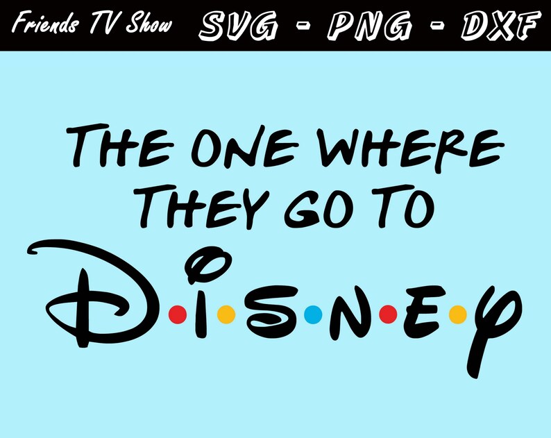 Joey Svg Monica Svg Rachel Svg Friends Svg Tv Show Friends Svg The One Where They Go To Disney Svg Friends Svg Cricut Silhouette Stickers Paper Party Supplies Poligon Com