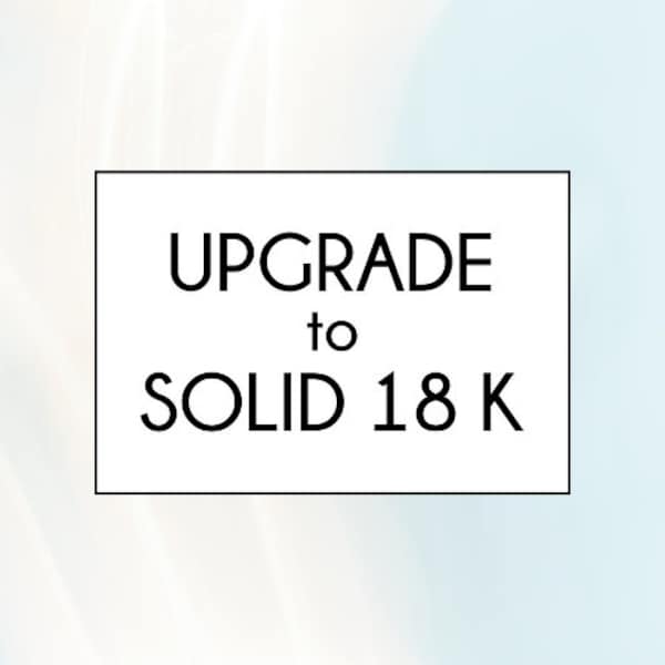 Upgrade your 14K Jewelry to Solid 18K Gold