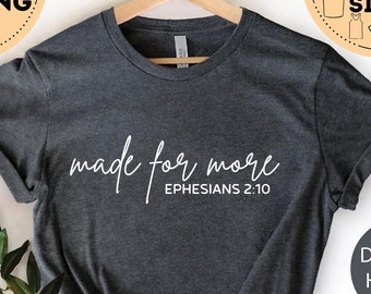 Made for More Shirt, Bible Verse Shirt, Christian Gift Shirt, Faith Shirt, Pray Shirt, Woman Religious Gift, Jesus Shirt, Christmas Shirts