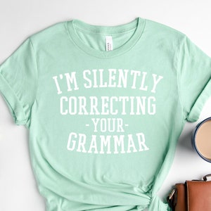 I&#39;m Silently Correcting Your Grammar Shirt, Grammar Police, Sarcastic Shirt, Literary Shirt, English Teacher Gift, Back To School Shirt